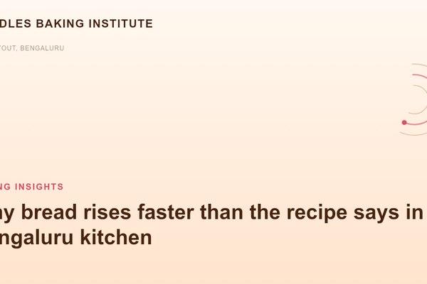 Why bread rises faster than the recipe says in a Bengaluru kitchen