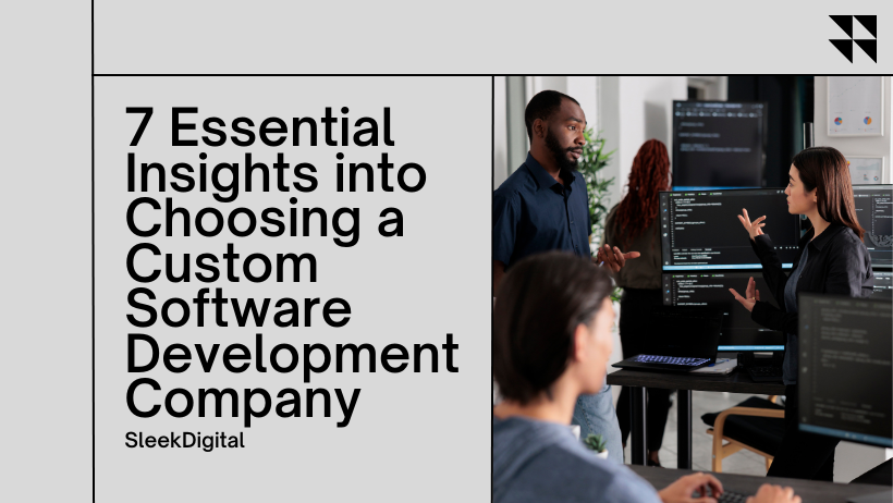 7 Essential Insights into Choosing a Custom Software Development Company