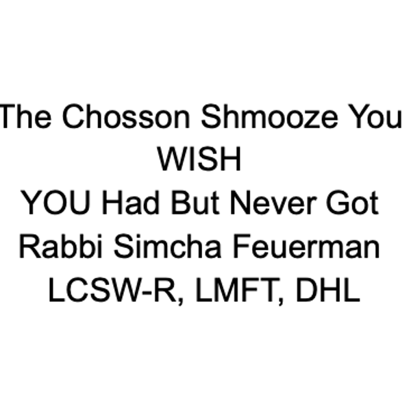 The Chosson Shmooze You WISH You Got ...but never had...