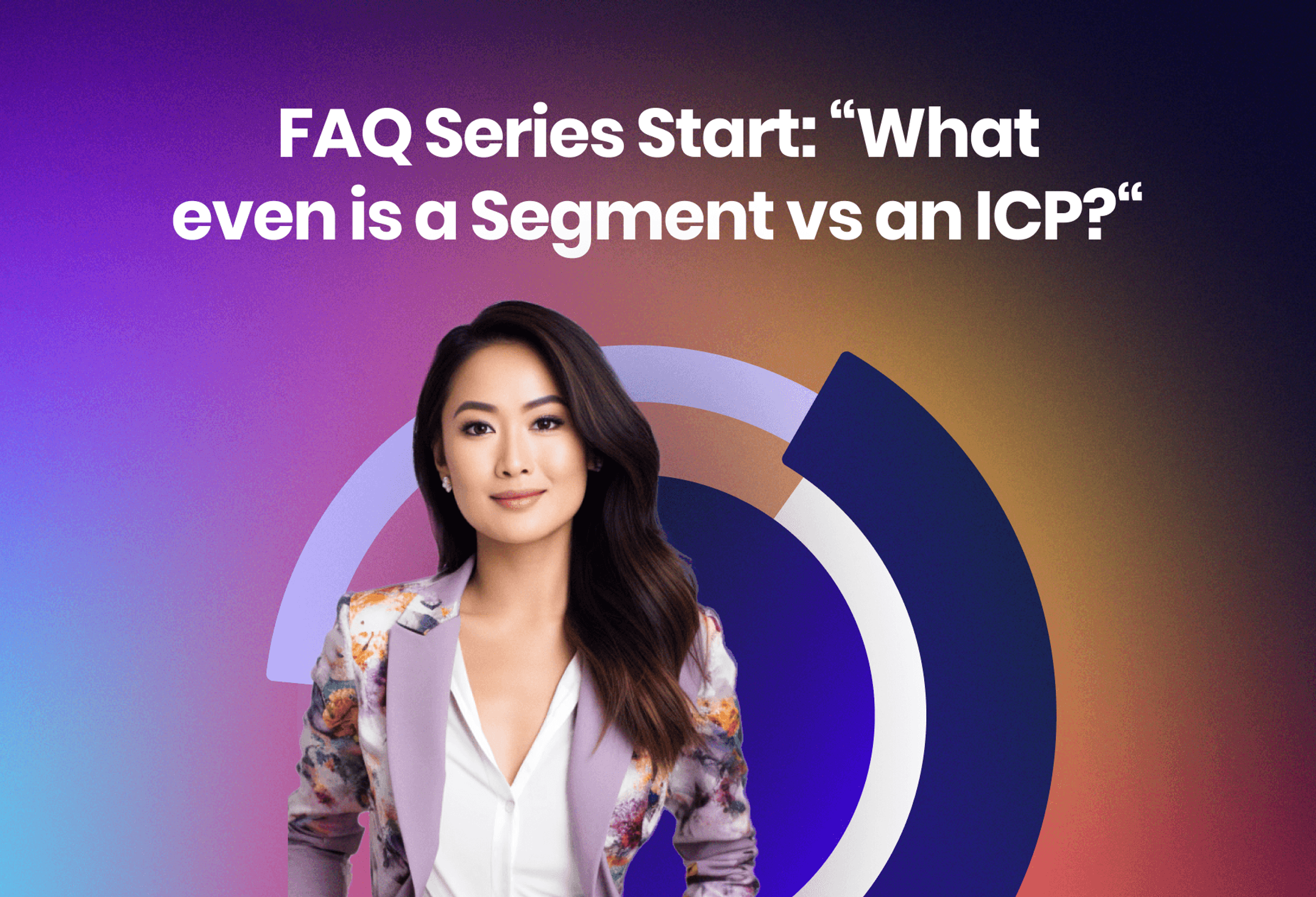 FAQ Series Start: What even is a Segment vs an ICP? cover image