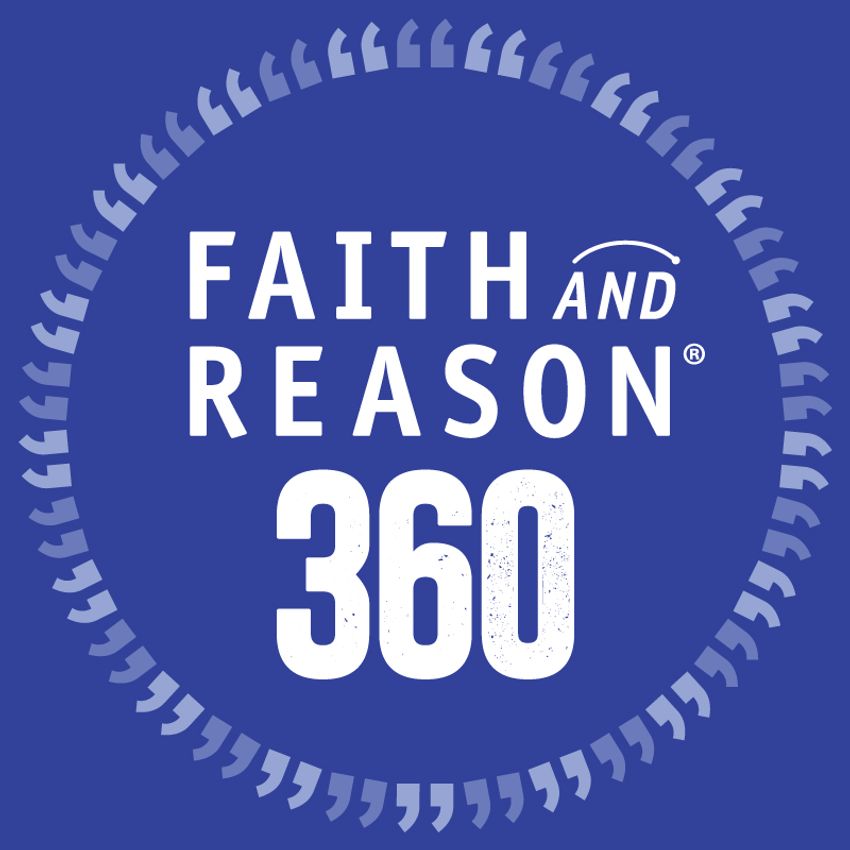 Faith And Reason 360 Podcast