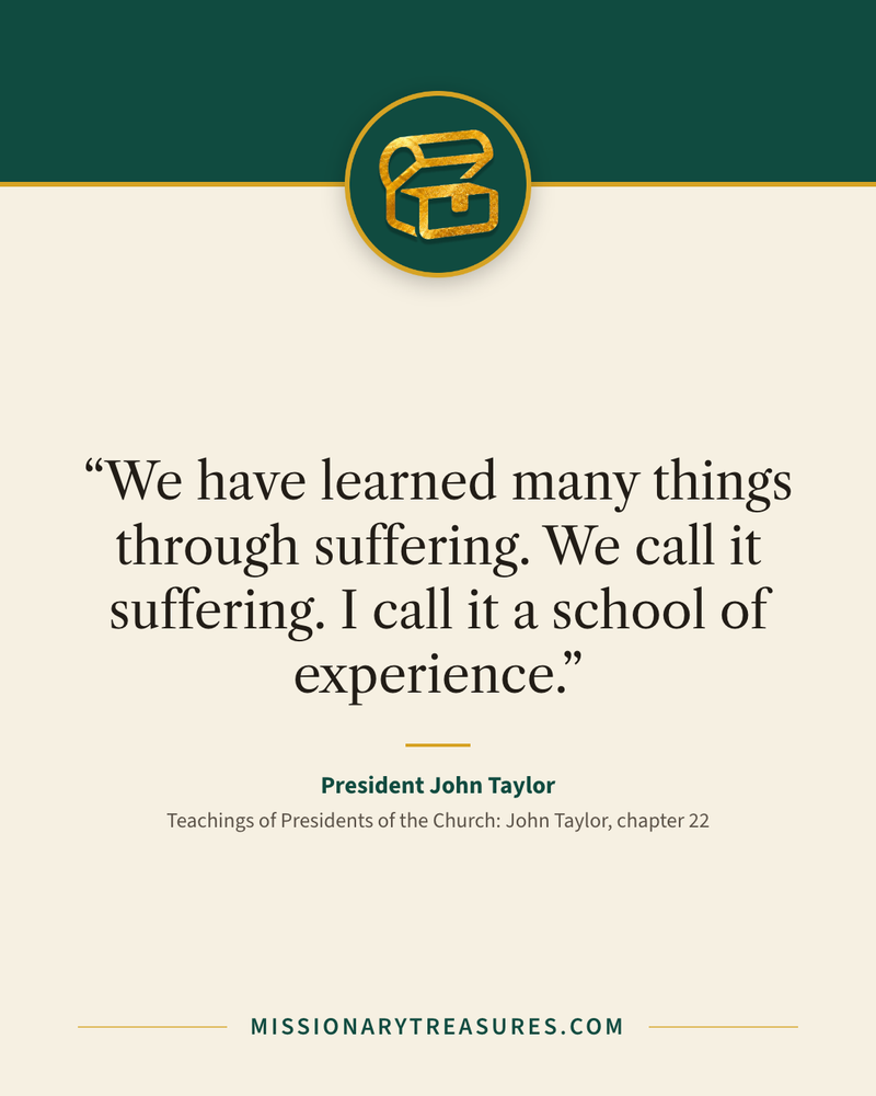 Quote card: “We have learned many things through suffering. We call it suffering. I call it a school of experience.” — President John Taylor