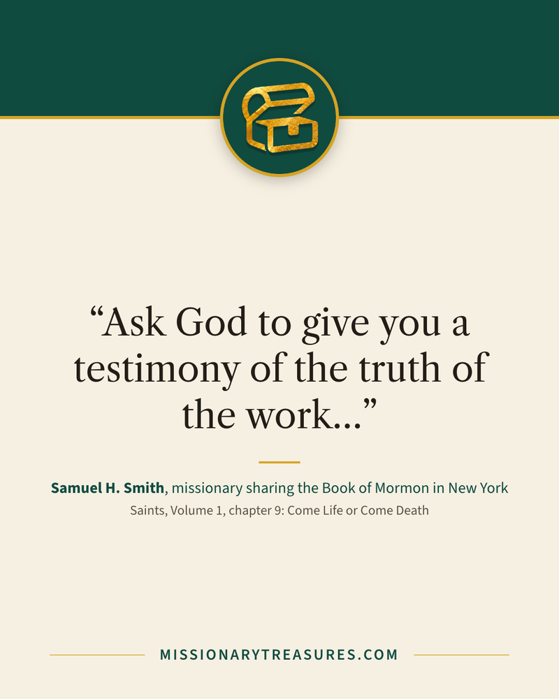 Quote card: “Ask God to give you a testimony of the truth of the work…” — Samuel H. Smith