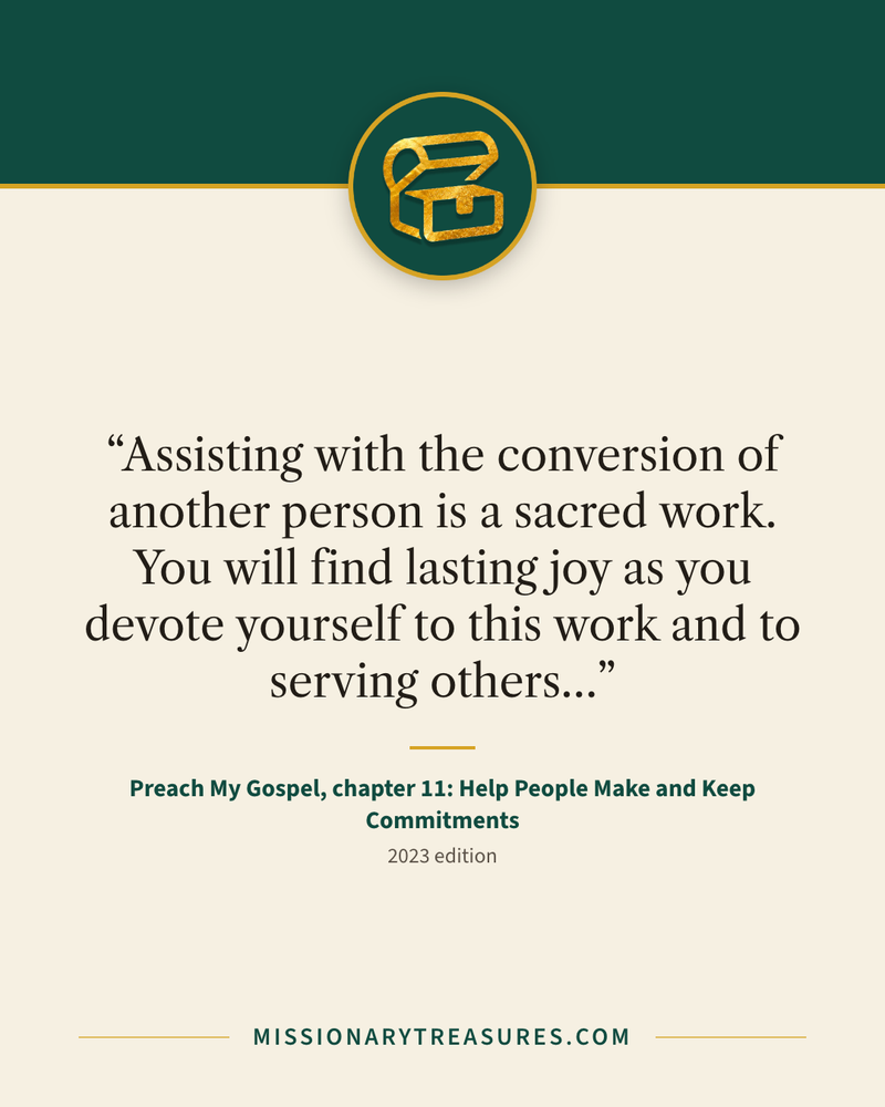 Quote card: “Assisting with the conversion of another person is a sacred work. You will find lasting joy as you devote yourself to this work and to serving others…” — Preach My Gospel, chapter 11: Help People Make and Keep Commitments