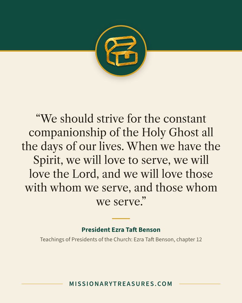 Quote card: “We should strive for the constant companionship of the Holy Ghost all the days of our lives. When we have the Spirit, we will love to serve, we will love the Lord, and we will love those with whom we serve, and those whom we serve.” — President Ezra Taft Benson
