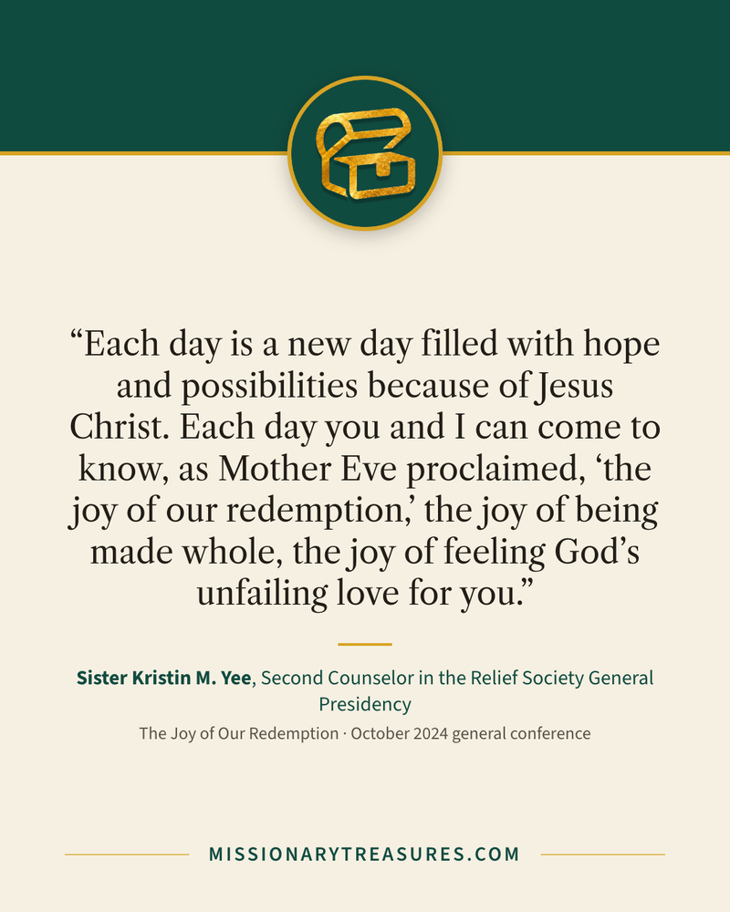 Quote card: “Each day is a new day filled with hope and possibilities because of Jesus Christ. Each day you and I can come to know, as Mother Eve proclaimed, “the joy of our redemption,” the joy of being made whole, the joy of feeling God’s unfailing love for you.” — Sister Kristin M. Yee