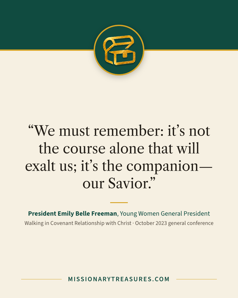 Quote card: “We must remember: it’s not the course alone that will exalt us; it’s the companion—our Savior.” — President Emily Belle Freeman