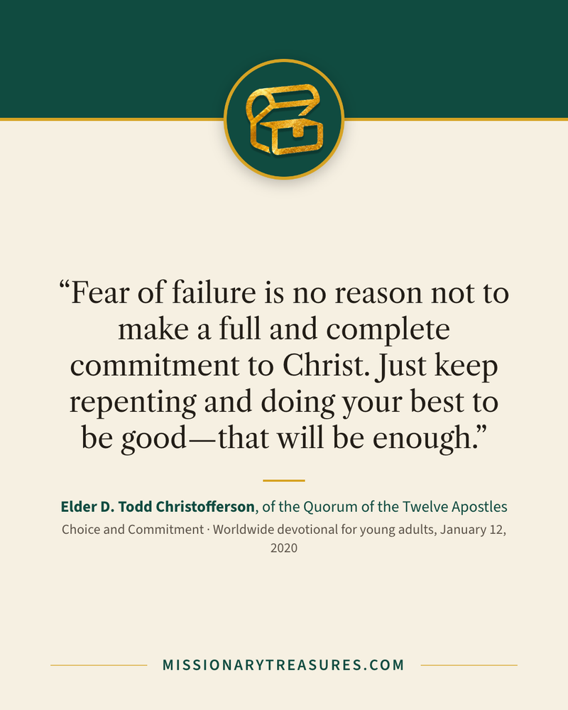 Quote card: “Fear of failure is no reason not to make a full and complete commitment to Christ. Just keep repenting and doing your best to be good—that will be enough.” — Elder D. Todd Christofferson