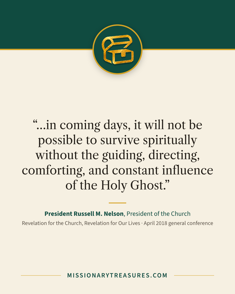 Quote card: “…in coming days, it will not be possible to survive spiritually without the guiding, directing, comforting, and constant influence of the Holy Ghost.” — President Russell M. Nelson