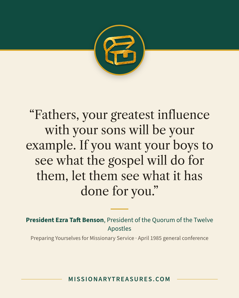 Quote card: “Fathers, your greatest influence with your sons will be your example. If you want your boys to see what the gospel will do for them, let them see what it has done for you.” — President Ezra Taft Benson