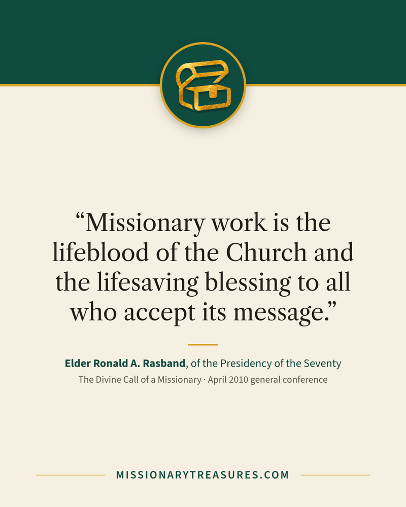 Quote card: “Missionary work is the lifeblood of the Church and the lifesaving blessing to all who accept its message.” — Elder Ronald A. Rasband