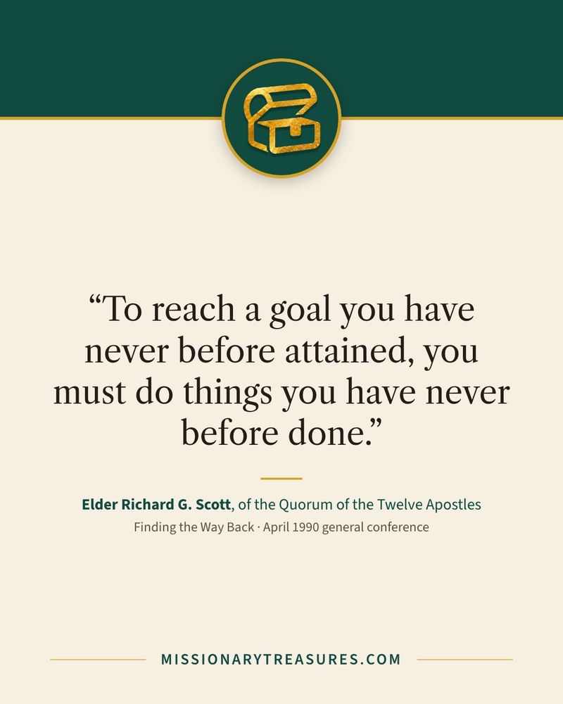 Quote card: “To reach a goal you have never before attained, you must do things you have never before done.” — Elder Richard G. Scott