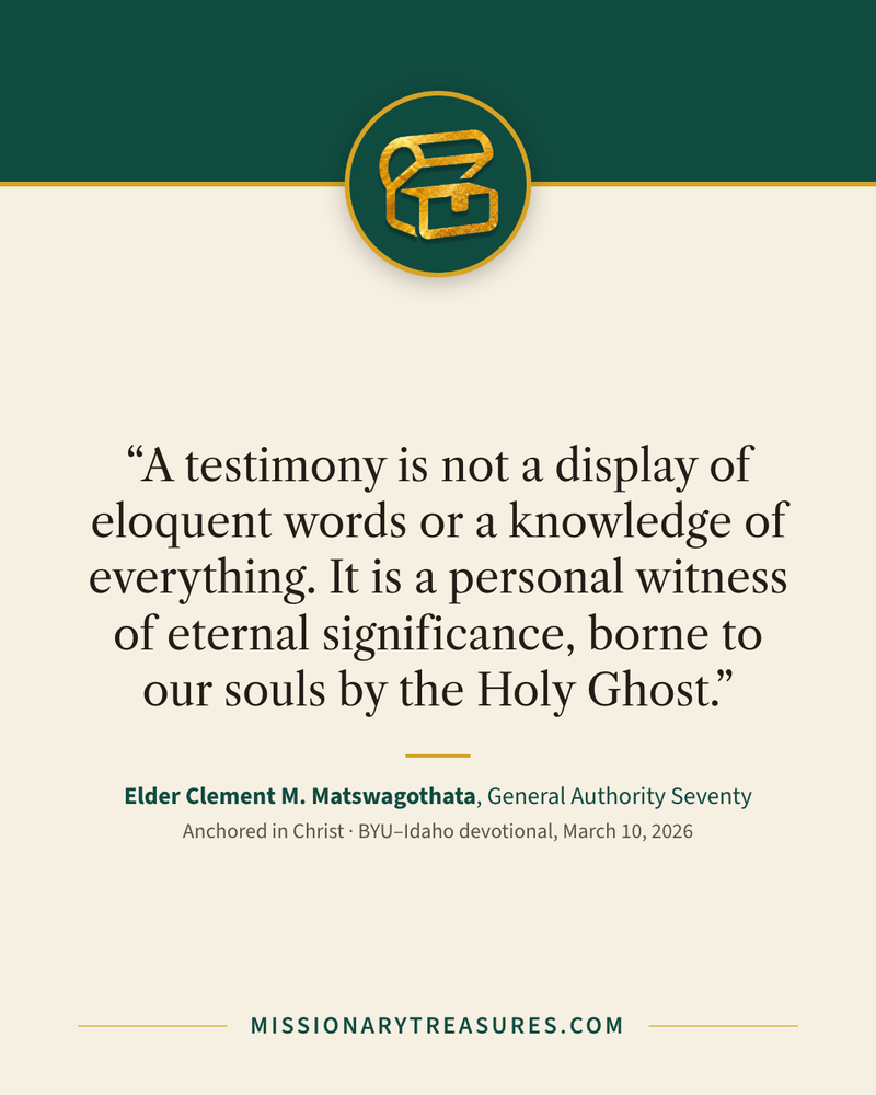 Quote card: “A testimony is not a display of eloquent words or a knowledge of everything. It is a personal witness of eternal significance, borne to our souls by the Holy Ghost.” — Elder Clement M. Matswagothata