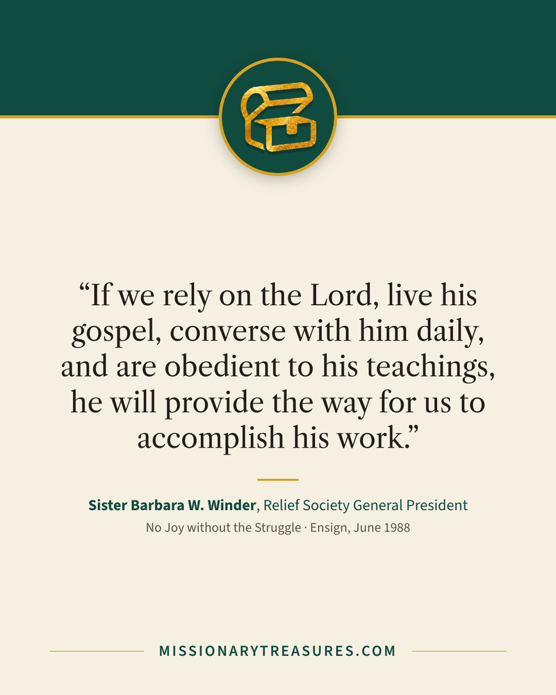 Quote card: “If we rely on the Lord, live his gospel, converse with him daily, and are obedient to his teachings, he will provide the way for us to accomplish his work.” — Sister Barbara W. Winder