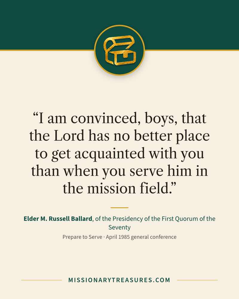 Quote card: “I am convinced, boys, that the Lord has no better place to get acquainted with you than when you serve him in the mission field.” — Elder M. Russell Ballard
