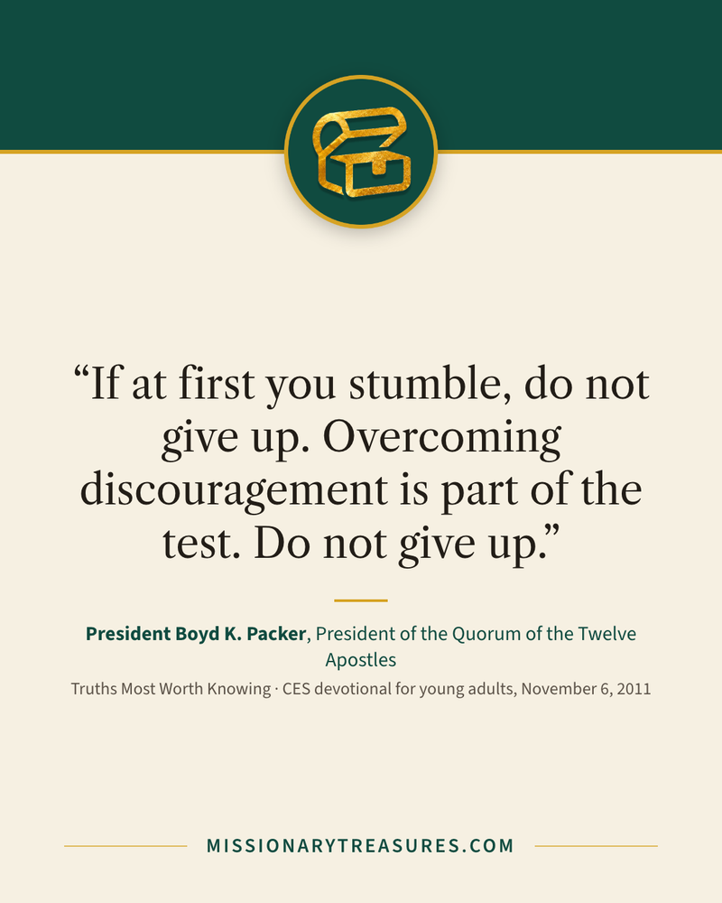 Quote card: “If at first you stumble, do not give up. Overcoming discouragement is part of the test. Do not give up.” — President Boyd K. Packer