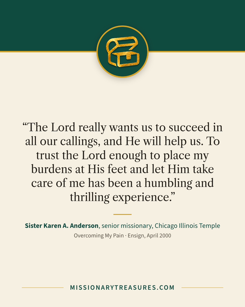 Quote card: “The Lord really wants us to succeed in all our callings, and He will help us. To trust the Lord enough to place my burdens at His feet and let Him take care of me has been a humbling and thrilling experience.” — Sister Karen A. Anderson