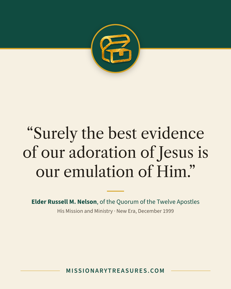 Quote card: “Surely the best evidence of our adoration of Jesus is our emulation of Him.” — Elder Russell M. Nelson