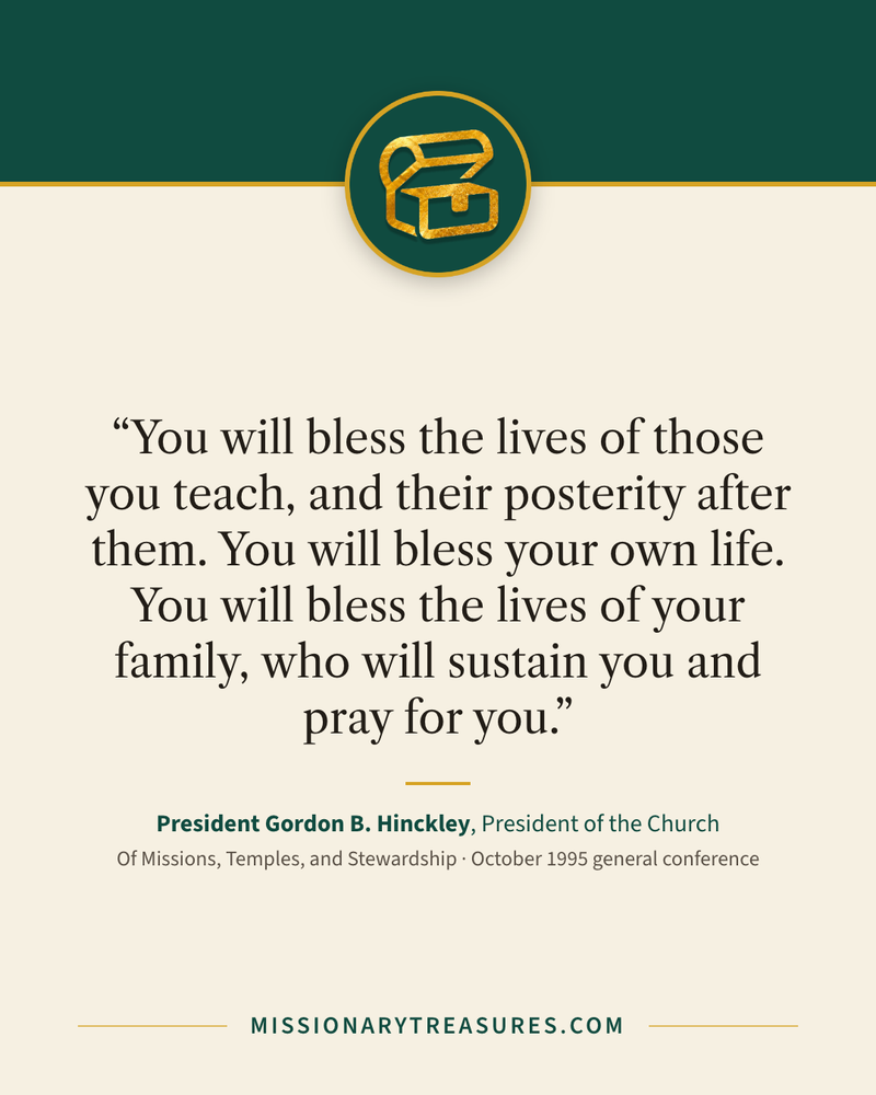 Quote card: “You will bless the lives of those you teach, and their posterity after them. You will bless your own life. You will bless the lives of your family, who will sustain you and pray for you.” — President Gordon B. Hinckley