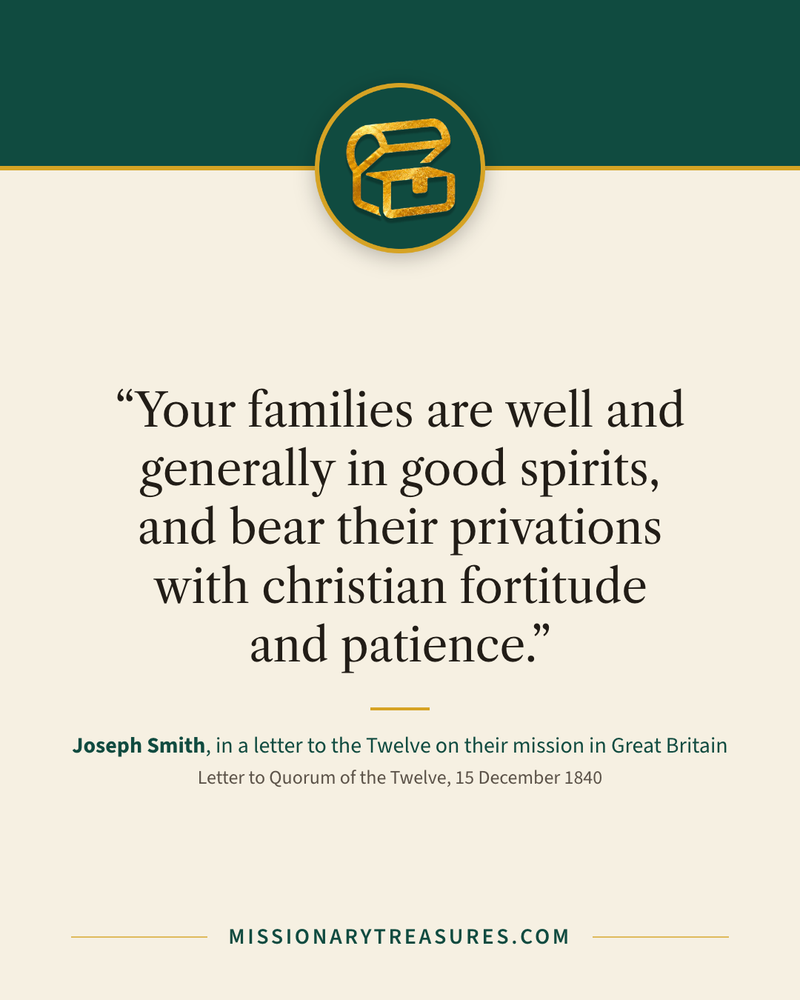 Quote card: “Your families are well and generally in good spirits, and bear their privations with christian fortitude and patience.” — Joseph Smith