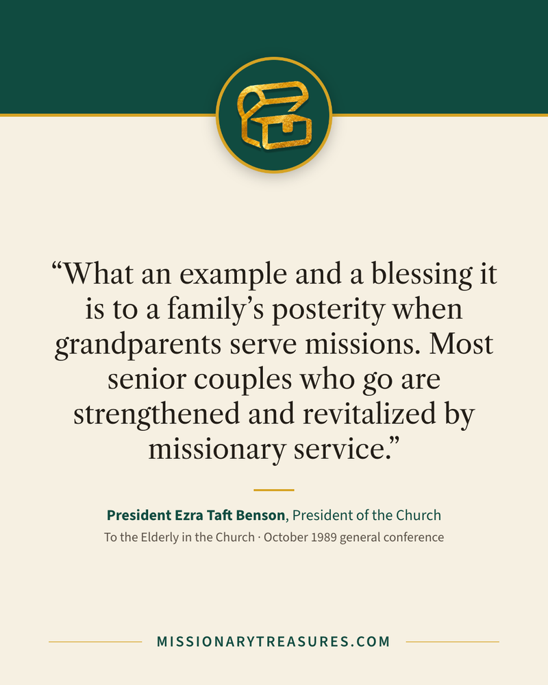 Quote card: “What an example and a blessing it is to a family’s posterity when grandparents serve missions. Most senior couples who go are strengthened and revitalized by missionary service.” — President Ezra Taft Benson