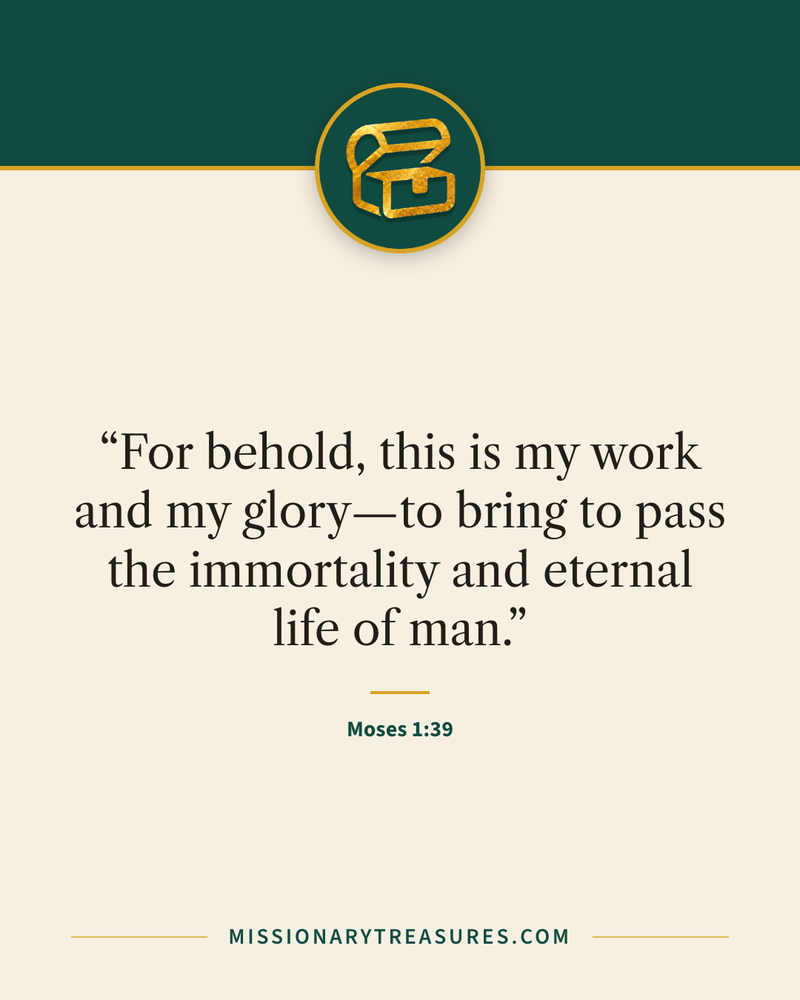 Quote card: “For behold, this is my work and my glory—to bring to pass the immortality and eternal life of man.” — Moses 1:39