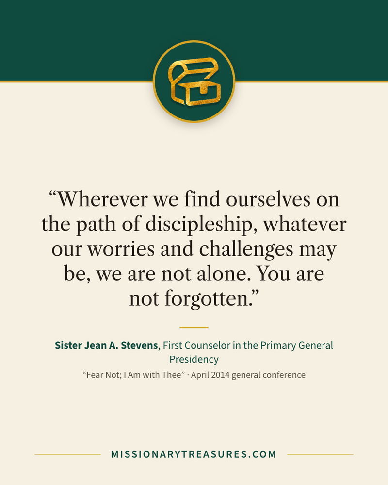 Quote card: “Wherever we find ourselves on the path of discipleship, whatever our worries and challenges may be, we are not alone. You are not forgotten.” — Sister Jean A. Stevens