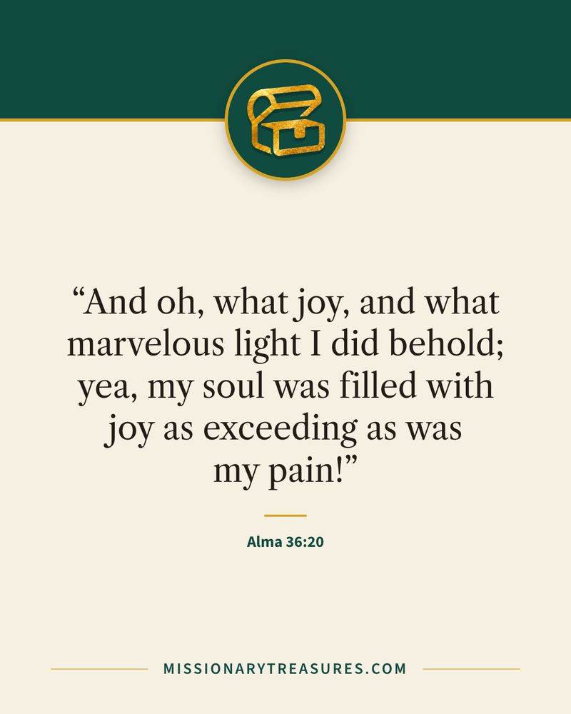Quote card: “And oh, what joy, and what marvelous light I did behold; yea, my soul was filled with joy as exceeding as was my pain!” — Alma 36:20