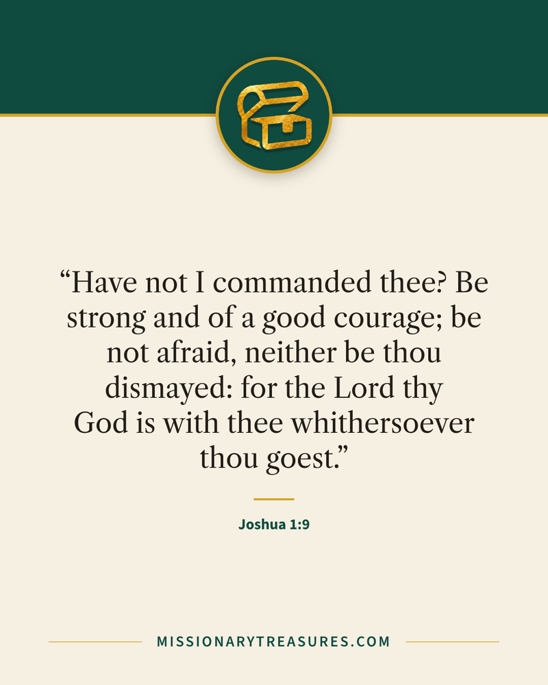 Quote card: “Have not I commanded thee? Be strong and of a good courage; be not afraid, neither be thou dismayed: for the Lord thy God is with thee whithersoever thou goest.” — Joshua 1:9