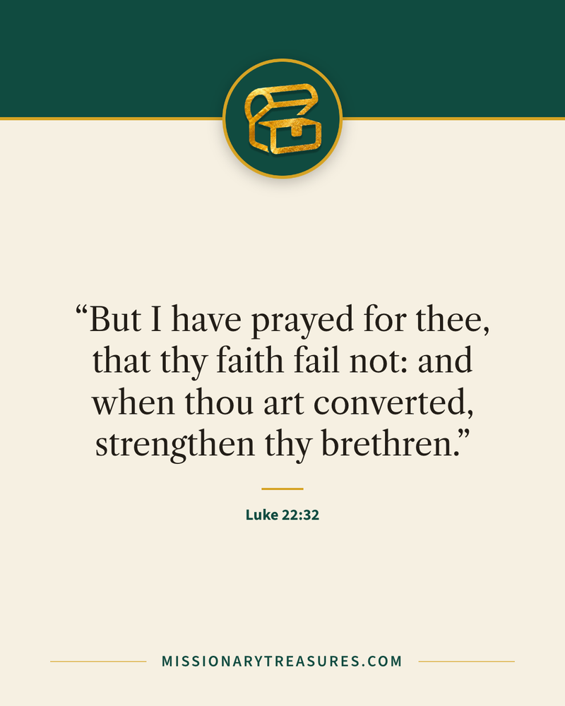Quote card: “But I have prayed for thee, that thy faith fail not: and when thou art converted, strengthen thy brethren.” — Luke 22:32