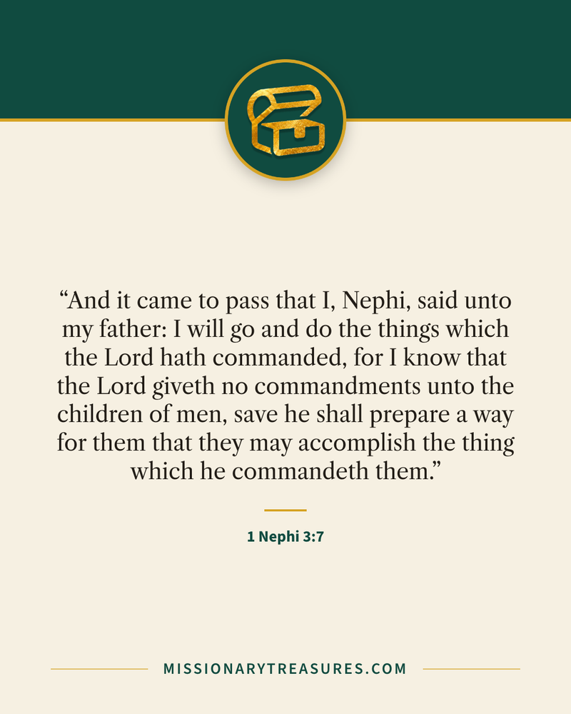 Quote card: “And it came to pass that I, Nephi, said unto my father: I will go and do the things which the Lord hath commanded, for I know that the Lord giveth no commandments unto the children of men, save he shall prepare a way for them that they may accomplish the thing which he commandeth them.” — 1 Nephi 3:7