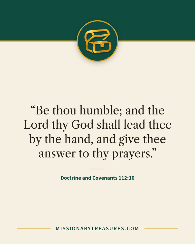 Quote card: “Be thou humble; and the Lord thy God shall lead thee by the hand, and give thee answer to thy prayers.” — Doctrine and Covenants 112:10