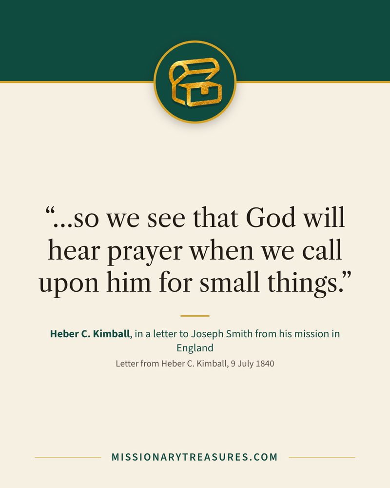 Quote card: “…so we see that God will hear prayer when we call upon him for small things.” — Heber C. Kimball