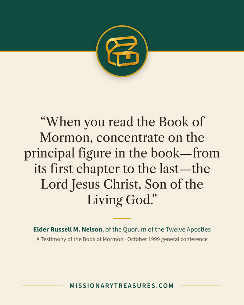 Quote card: “When you read the Book of Mormon, concentrate on the principal figure in the book—from its first chapter to the last—the Lord Jesus Christ, Son of the Living God.” — Elder Russell M. Nelson
