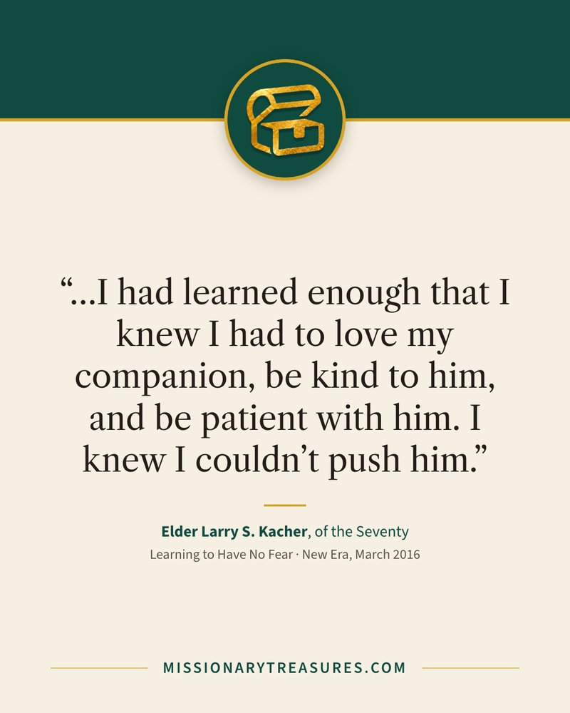 Quote card: “…I had learned enough that I knew I had to love my companion, be kind to him, and be patient with him. I knew I couldn’t push him.” — Elder Larry S. Kacher