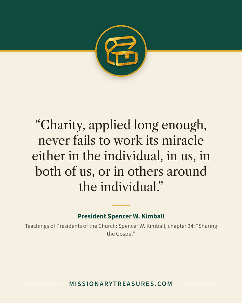 Quote card: “Charity, applied long enough, never fails to work its miracle either in the individual, in us, in both of us, or in others around the individual.” — President Spencer W. Kimball