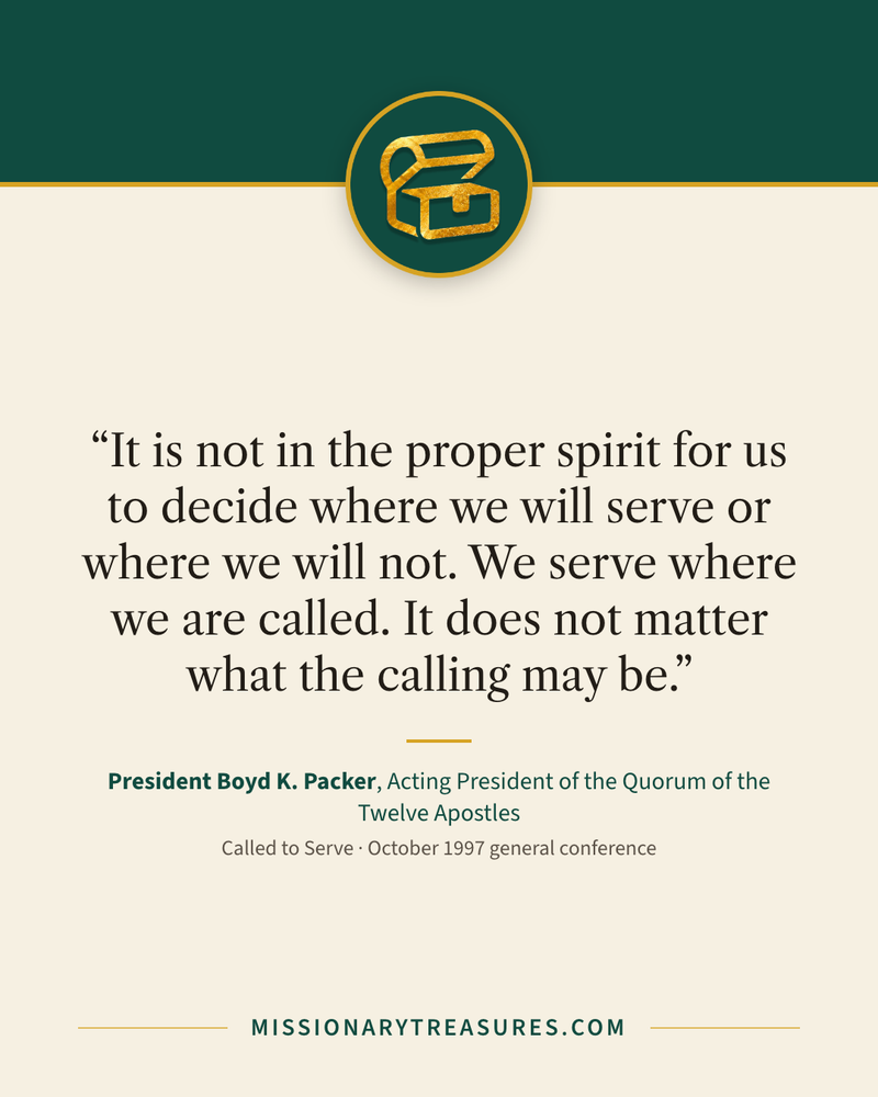 Quote card: “It is not in the proper spirit for us to decide where we will serve or where we will not. We serve where we are called. It does not matter what the calling may be.” — President Boyd K. Packer