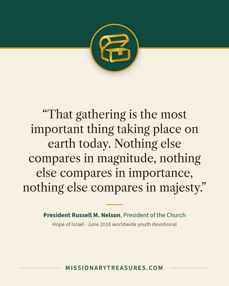 Quote card: “That gathering is the most important thing taking place on earth today. Nothing else compares in magnitude, nothing else compares in importance, nothing else compares in majesty.” — President Russell M. Nelson