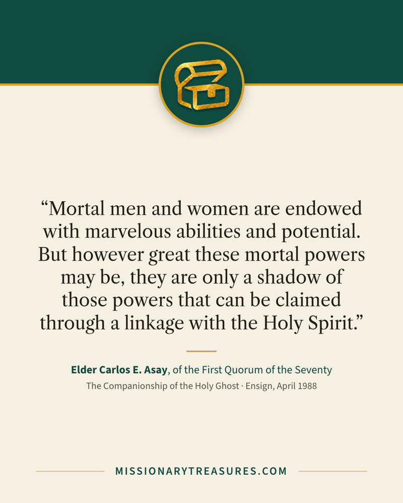 Quote card: “Mortal men and women are endowed with marvelous abilities and potential. But however great these mortal powers may be, they are only a shadow of those powers that can be claimed through a linkage with the Holy Spirit.” — Elder Carlos E. Asay