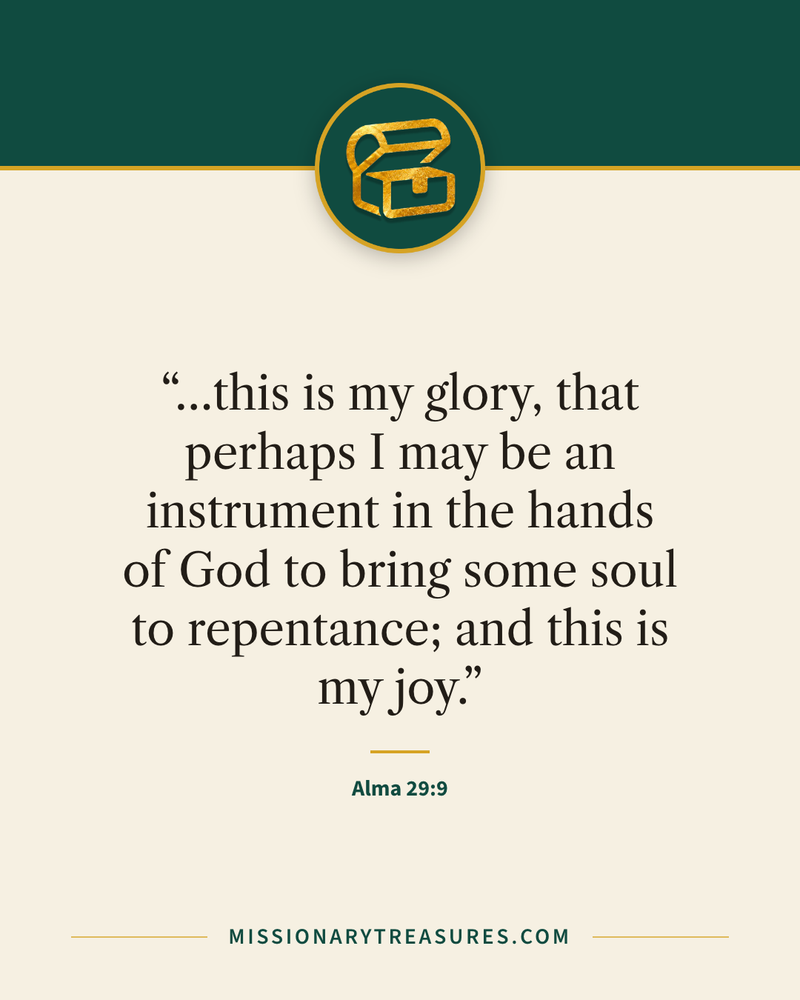 Quote card: “…this is my glory, that perhaps I may be an instrument in the hands of God to bring some soul to repentance; and this is my joy.” — Alma 29:9