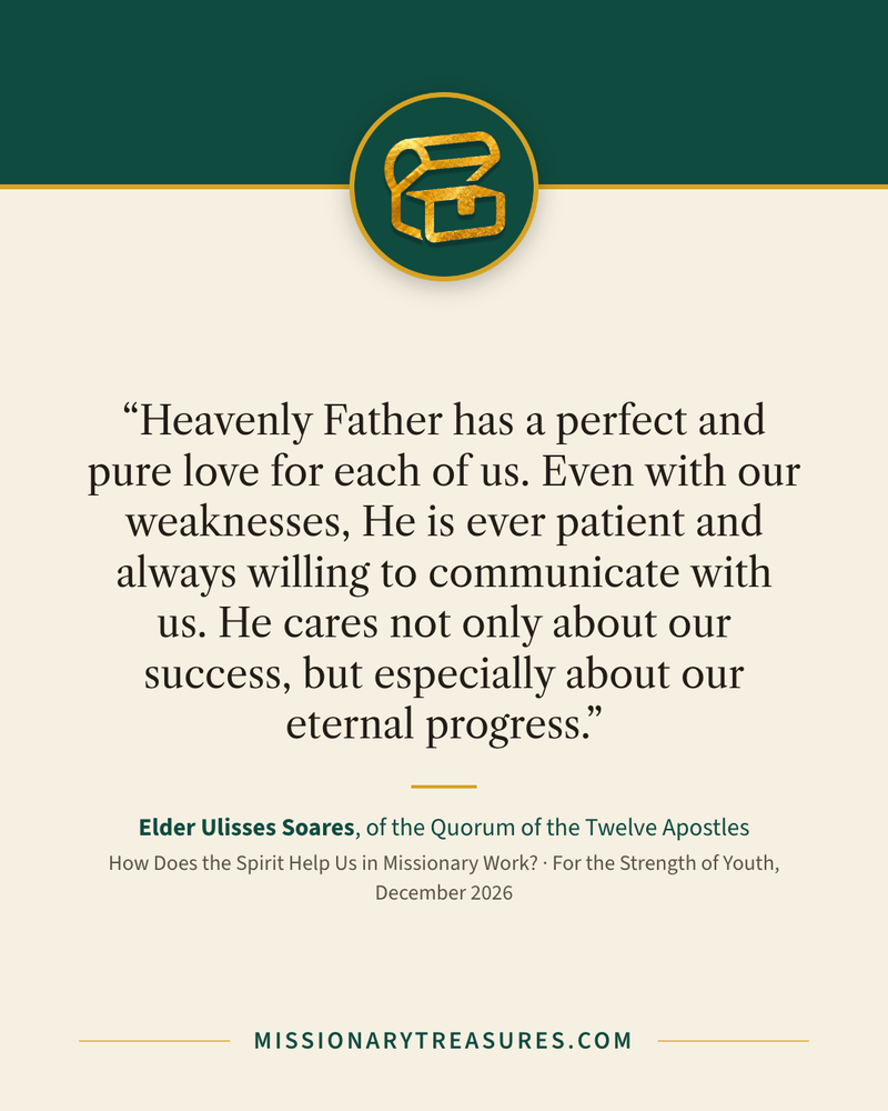 Quote card: “Heavenly Father has a perfect and pure love for each of us. Even with our weaknesses, He is ever patient and always willing to communicate with us. He cares not only about our success, but especially about our eternal progress.” — Elder Ulisses Soares
