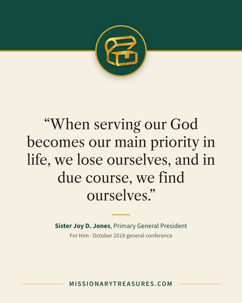 Quote card: “When serving our God becomes our main priority in life, we lose ourselves, and in due course, we find ourselves.” — Sister Joy D. Jones