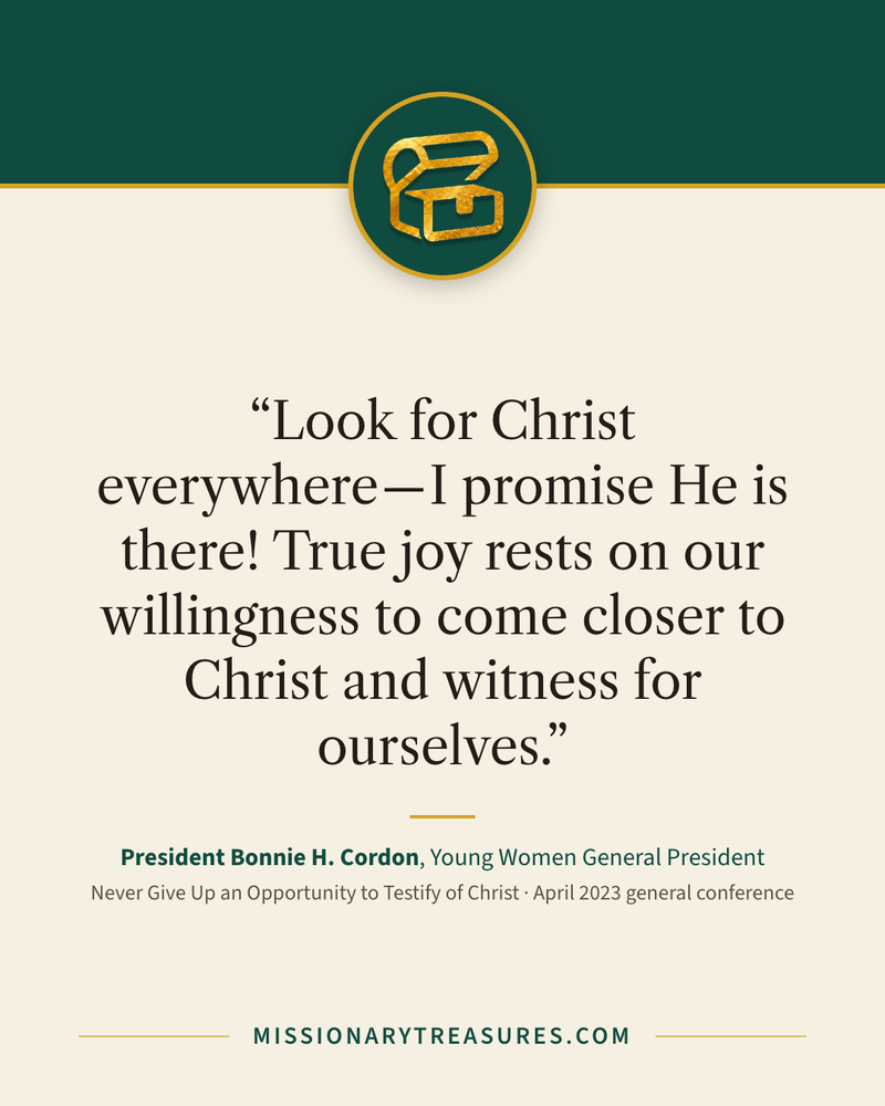 Quote card: “Look for Christ everywhere―I promise He is there! True joy rests on our willingness to come closer to Christ and witness for ourselves.” — President Bonnie H. Cordon