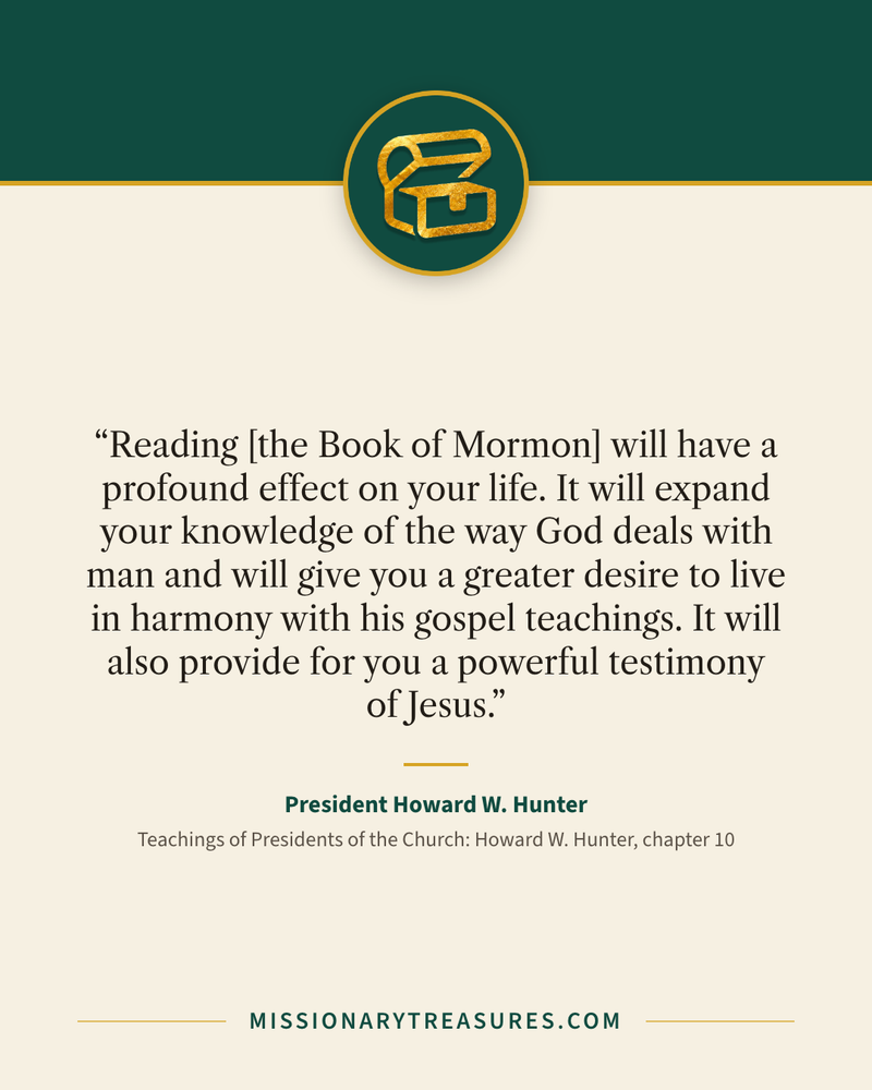 Quote card: “Reading [the Book of Mormon] will have a profound effect on your life. It will expand your knowledge of the way God deals with man and will give you a greater desire to live in harmony with his gospel teachings. It will also provide for you a powerful testimony of Jesus.” — President Howard W. Hunter