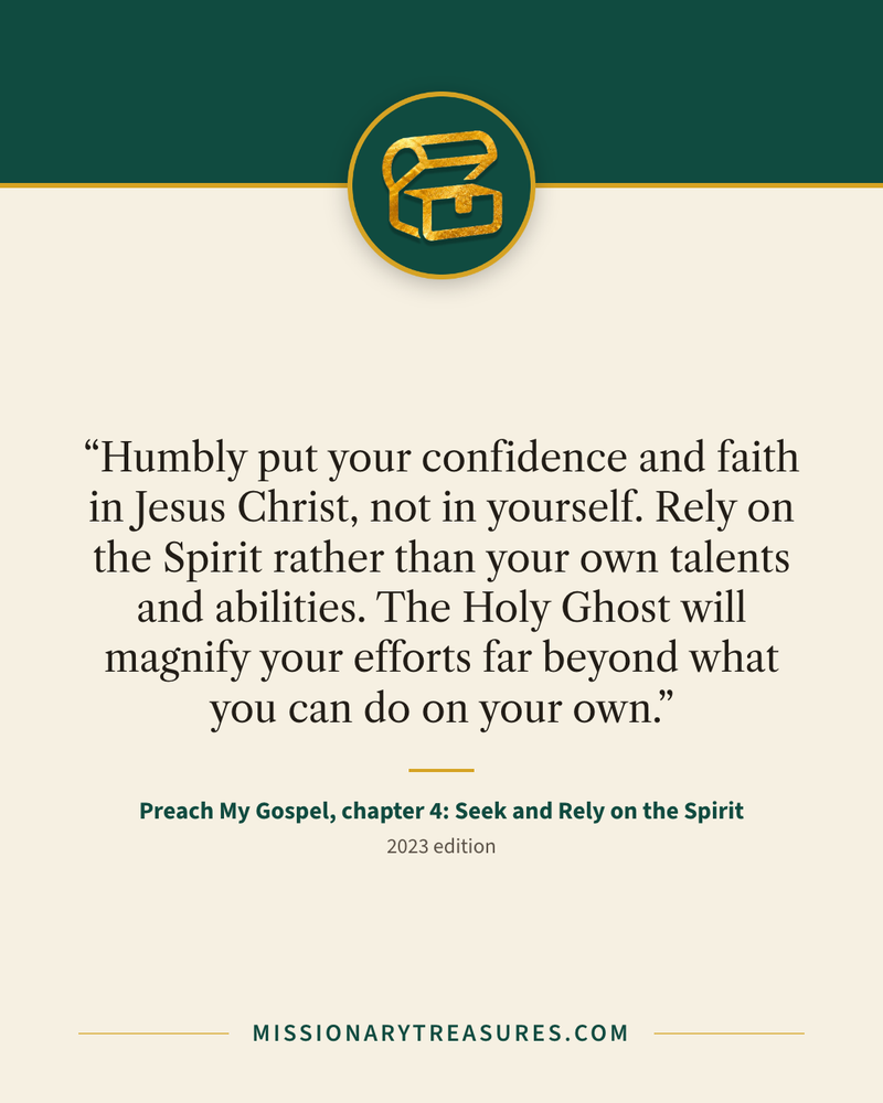 Quote card: “Humbly put your confidence and faith in Jesus Christ, not in yourself. Rely on the Spirit rather than your own talents and abilities. The Holy Ghost will magnify your efforts far beyond what you can do on your own.” — Preach My Gospel, chapter 4: Seek and Rely on the Spirit