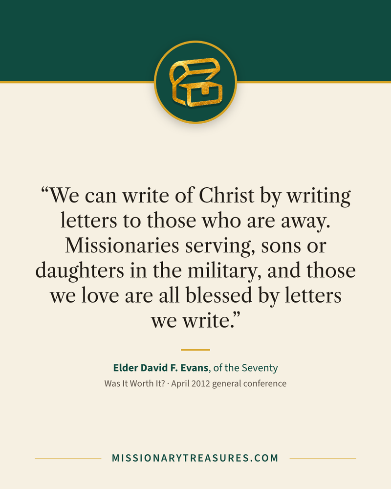 Quote card: “We can write of Christ by writing letters to those who are away. Missionaries serving, sons or daughters in the military, and those we love are all blessed by letters we write.” — Elder David F. Evans