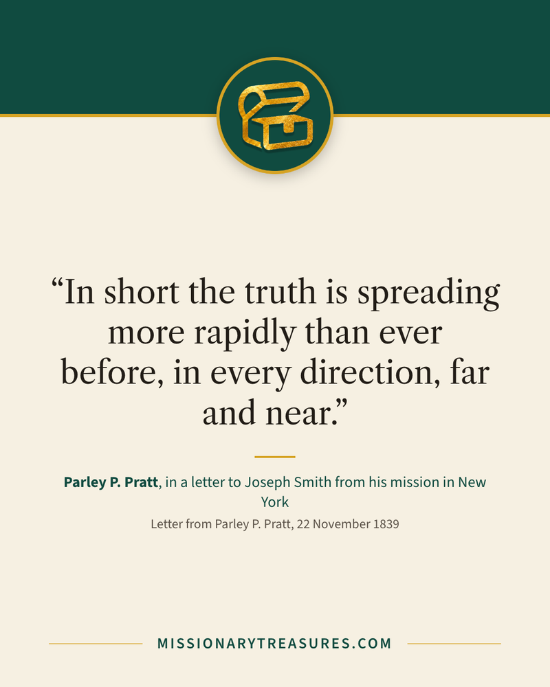 Quote card: “In short the truth is spreading more rapidly than ever before, in every direction, far and near.” — Parley P. Pratt