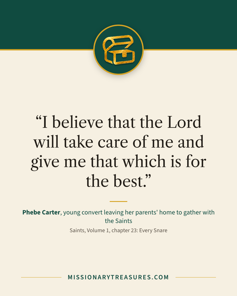 Quote card: “I believe that the Lord will take care of me and give me that which is for the best.” — Phebe Carter