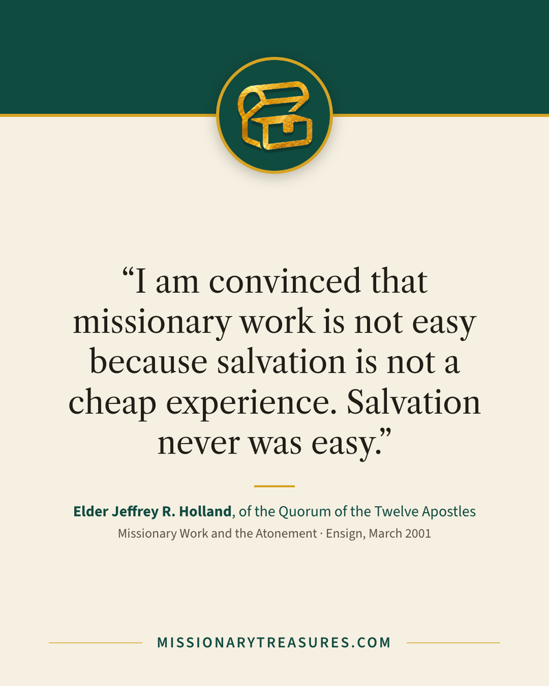 Quote card: “I am convinced that missionary work is not easy because salvation is not a cheap experience. Salvation never was easy.” — Elder Jeffrey R. Holland