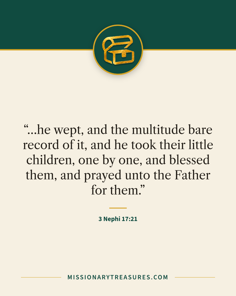 Quote card: “…he wept, and the multitude bare record of it, and he took their little children, one by one, and blessed them, and prayed unto the Father for them.” — 3 Nephi 17:21